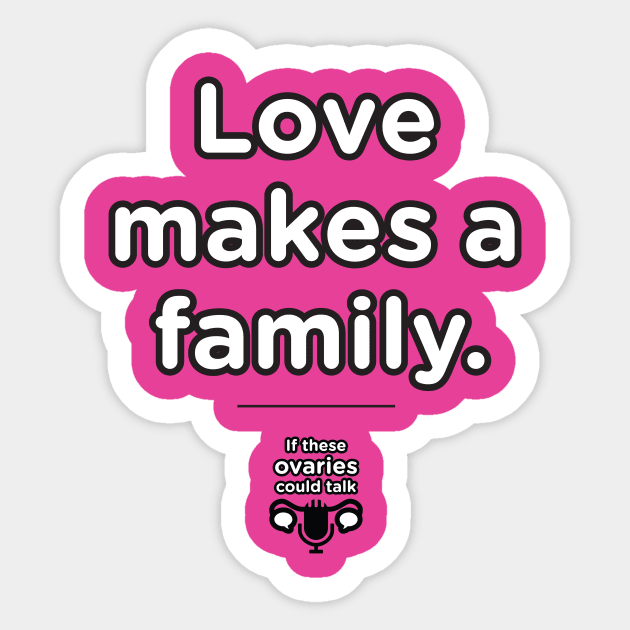 Love Makes A Family Sticker by The Queer Family Podcast